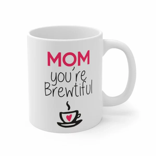 Taza do día da nai "Mom You are Brewtiful".