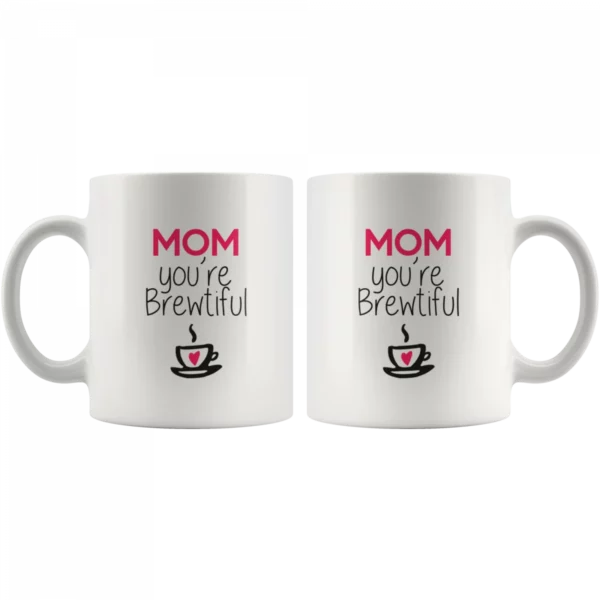 'Mom You are Brewtiful' Mother's Day Mug