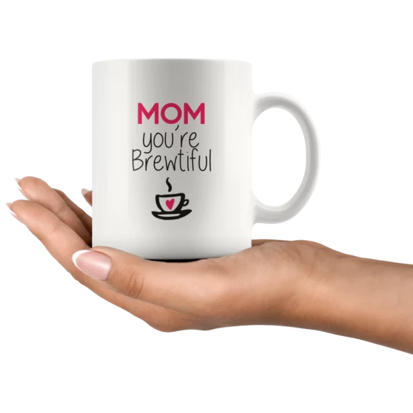 Чаша за деня на майката „Mom You are Brewtiful“.