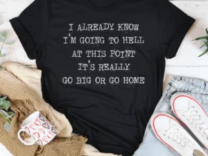 Go Big Or Go Home Tee